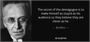 quote-the-secret-of-the-demagogue-is-to-make-himself-as-stupid-as-his-audience-so-they-believe-karl-kraus-89-20-61